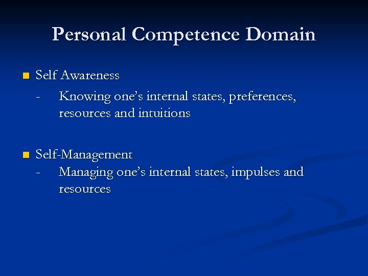 Personal Competence Domain n Self Awareness - Knowing one’s internal states, preferences, resources and