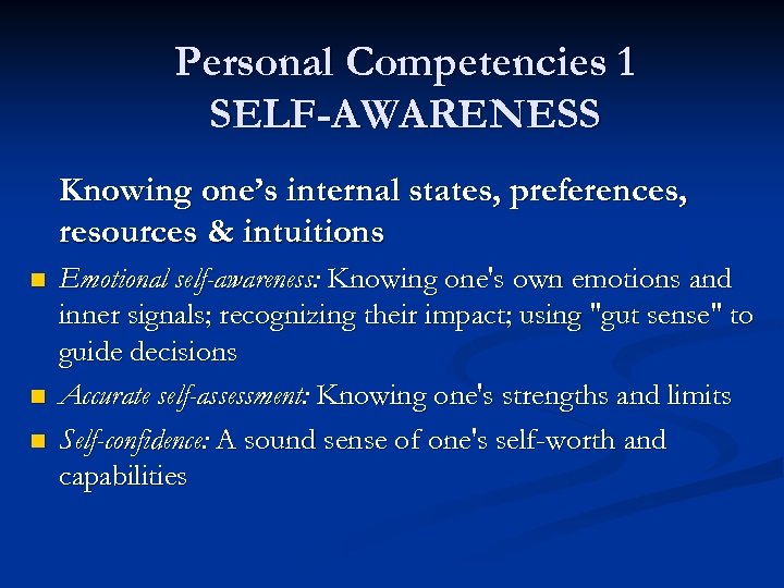 Personal Competencies 1 SELF-AWARENESS Knowing one’s internal states, preferences, resources & intuitions n n