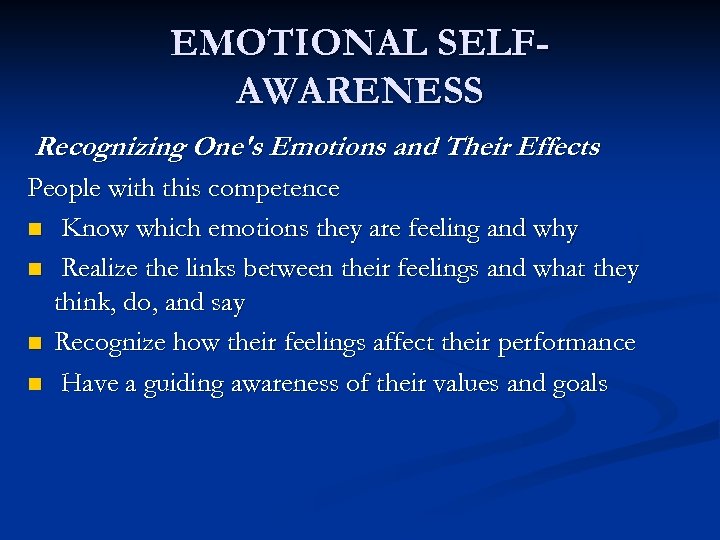 EMOTIONAL SELFAWARENESS Recognizing One's Emotions and Their Effects People with this competence n Know