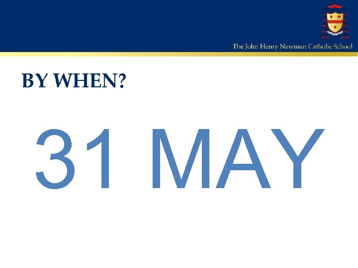 BY WHEN? 31 MAY 