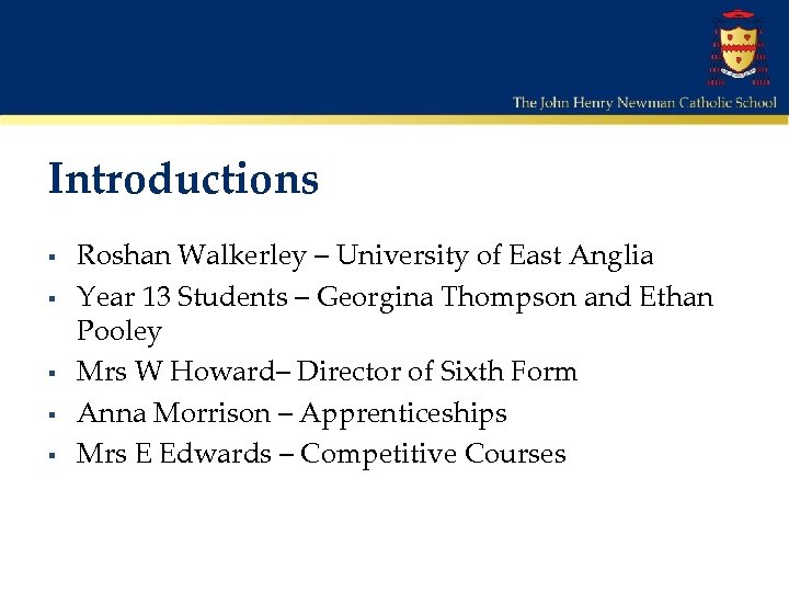 Introductions § § § Roshan Walkerley – University of East Anglia Year 13 Students