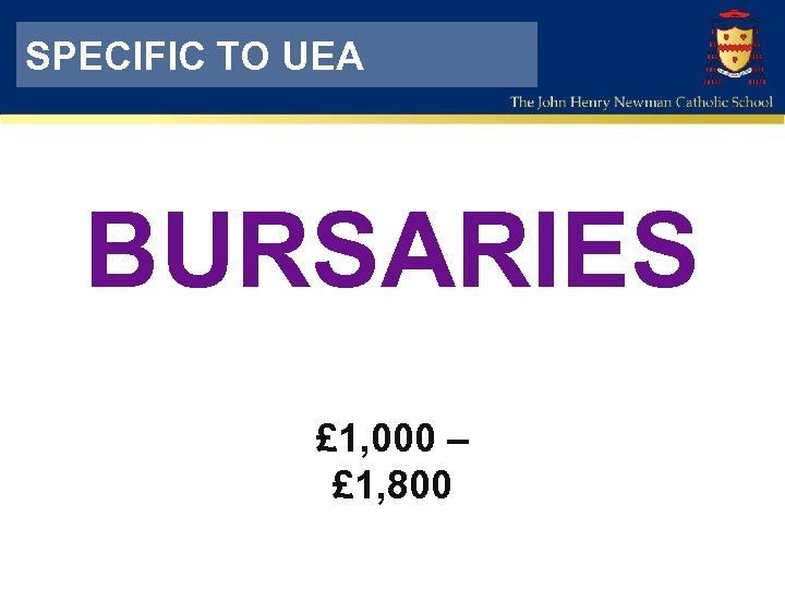 SPECIFIC TO UEA BURSARIES £ 1, 000 – £ 1, 800 