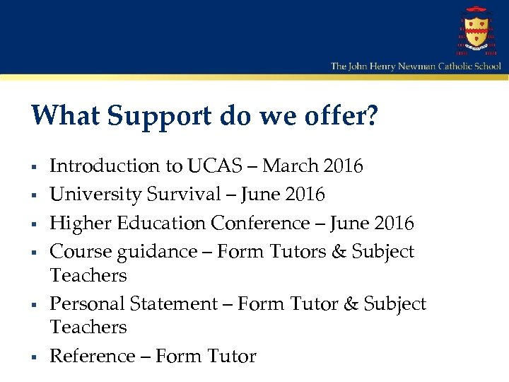 What Support do we offer? § § § Introduction to UCAS – March 2016