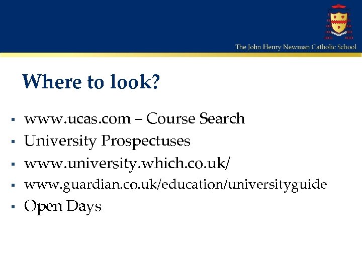 Where to look? § www. ucas. com – Course Search University Prospectuses www. university.