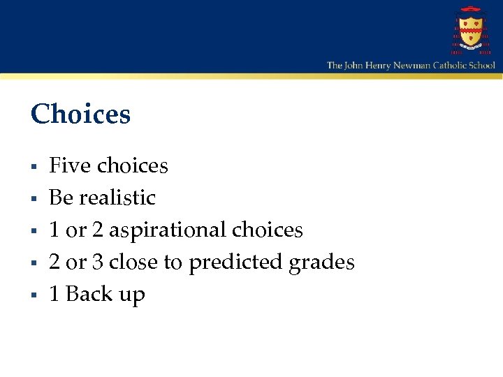 Choices § § § Five choices Be realistic 1 or 2 aspirational choices 2