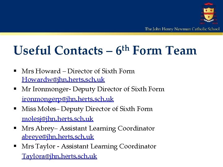 Useful Contacts – 6 th Form Team § Mrs Howard – Director of Sixth