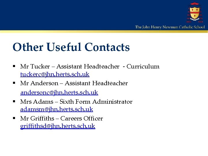 Other Useful Contacts § Mr Tucker – Assistant Headteacher - Curriculum tuckerc@jhn. herts. sch.