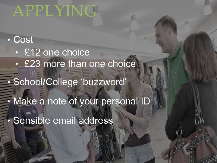 APPLYING • Cost • £ 12 one choice • £ 23 more than one