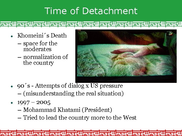 Time of Detachment Khomeini´s Death – space for the moderates – normalization of the