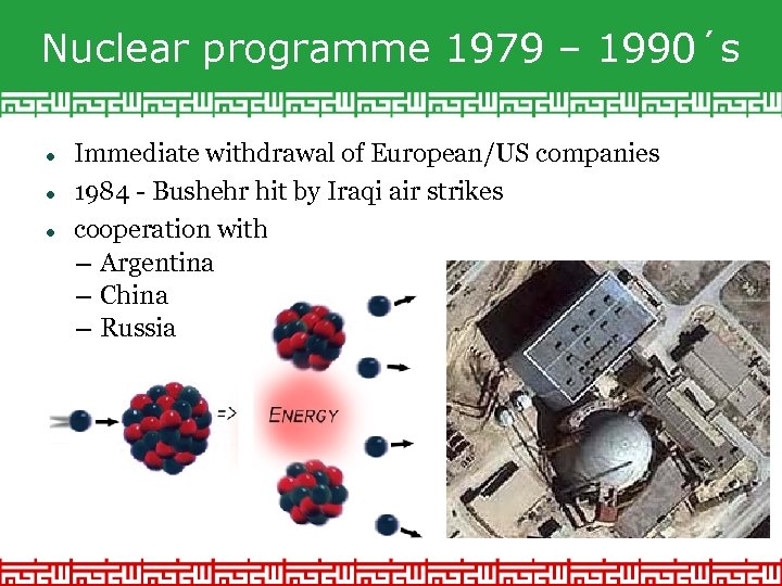 Nuclear programme 1979 – 1990´s Immediate withdrawal of European/US companies 1984 - Bushehr hit