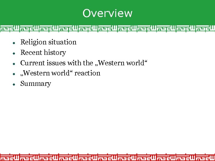 Overview Religion situation Recent history Current issues with the „Western world“ reaction Summary 