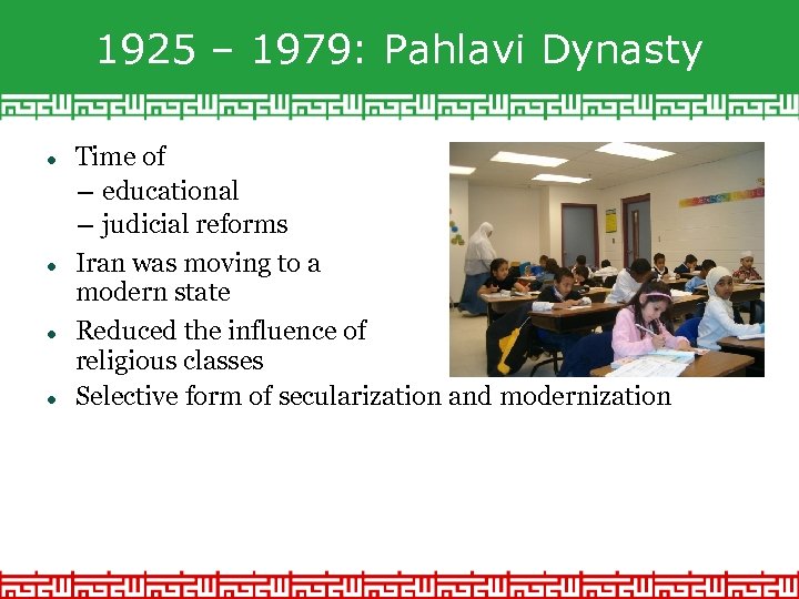 1925 – 1979: Pahlavi Dynasty Time of – educational – judicial reforms Iran was