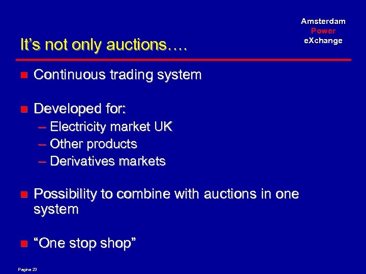 It’s not only auctions…. n Continuous trading system n Developed for: – Electricity market