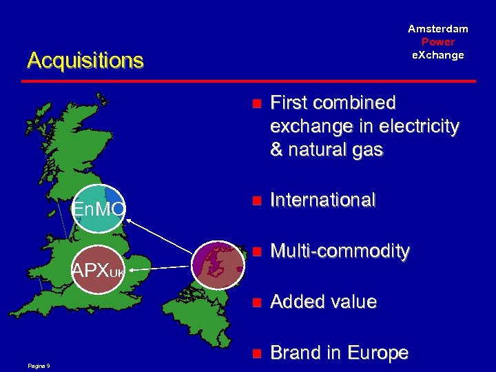 Amsterdam Power e. Xchange Acquisitions n Pagina 9 International n Multi-commodity Added value n