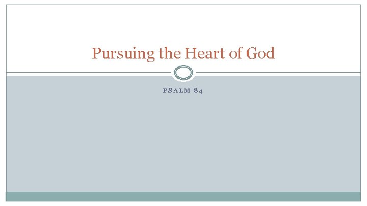 Pursuing the Heart of God PSALM 84 