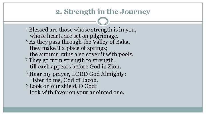 2. Strength in the Journey 5 Blessed are those whose strength is in you,