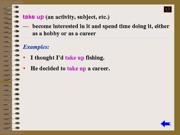 take up (an activity, subject, etc. ) — become interested in it and spend