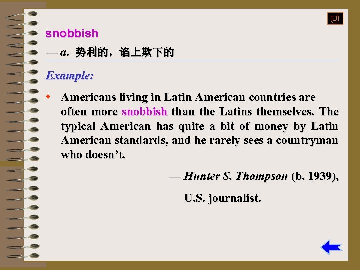 snobbish — a. 势利的，谄上欺下的 Example: • Americans living in Latin American countries are often