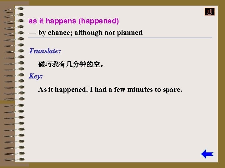 as it happens (happened) — by chance; although not planned Translate: Example: • As