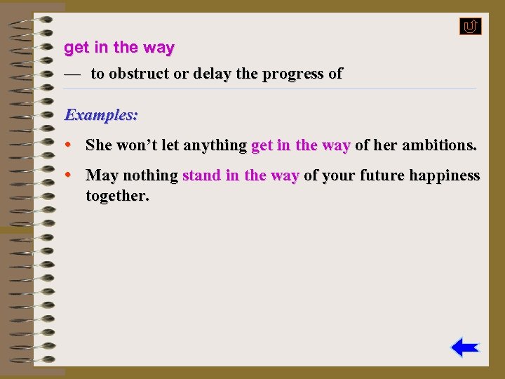 get in the way — to obstruct or delay the progress of Examples: •