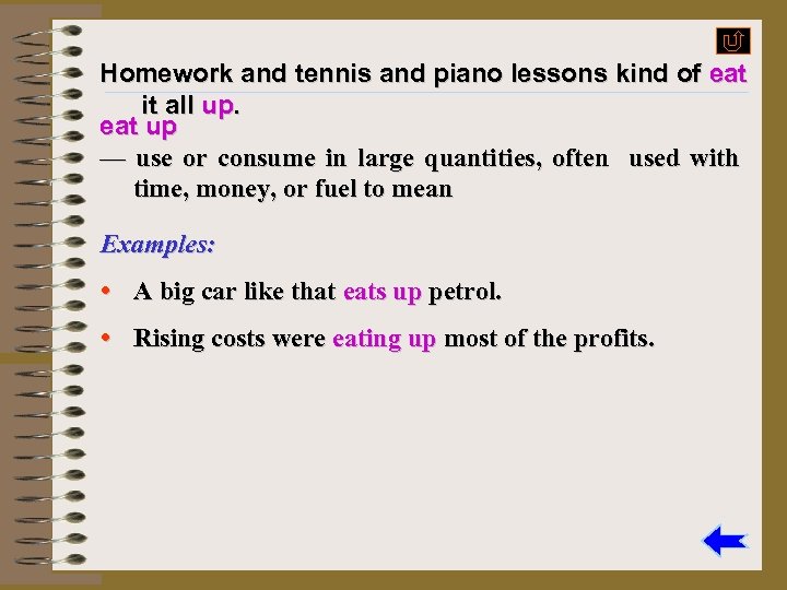 Homework and tennis and piano lessons kind of eat it all up. eat up