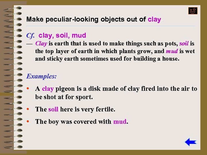 Make peculiar-looking objects out of clay. Cf. clay, soil, mud — Clay is earth