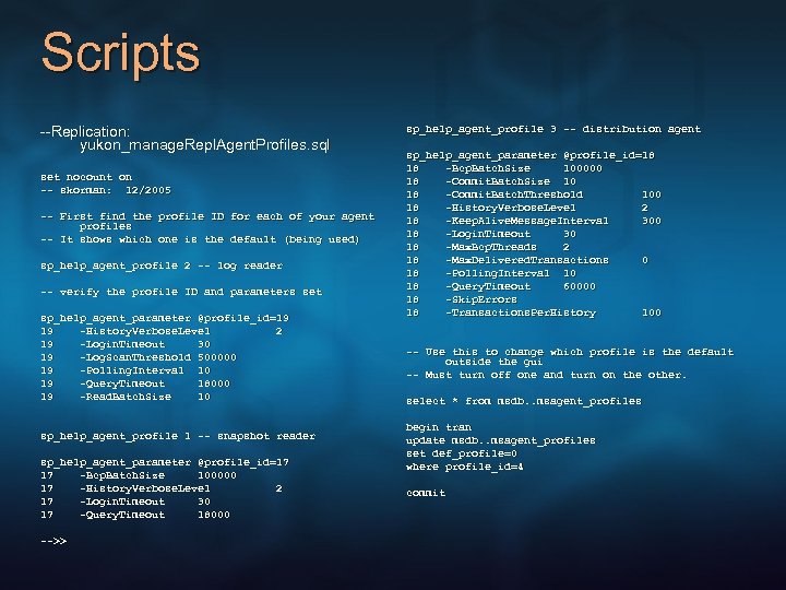 Scripts --Replication: yukon_manage. Repl. Agent. Profiles. sql set nocount on -- skorman: 12/2005 skorman: