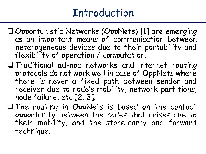 Introduction q Opportunistic Networks (Opp. Nets) [1] are emerging as an important means of