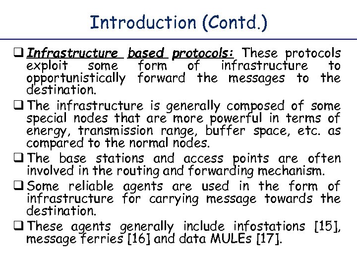 Introduction (Contd. ) q Infrastructure based protocols: These protocols exploit some form of infrastructure