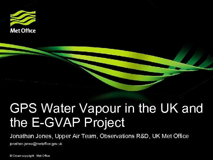 GPS Water Vapour in the UK and the E-GVAP Project Jonathan Jones, Upper Air