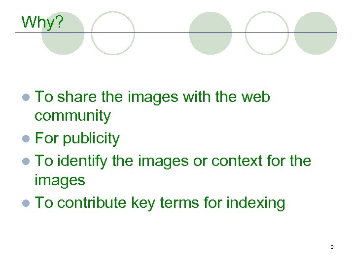 Why? l To share the images with the web community l For publicity l