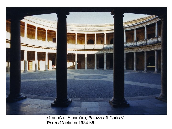 Granada - Alhambra, Palazzo di Carlo V Pedro Machuca 1524 -68 