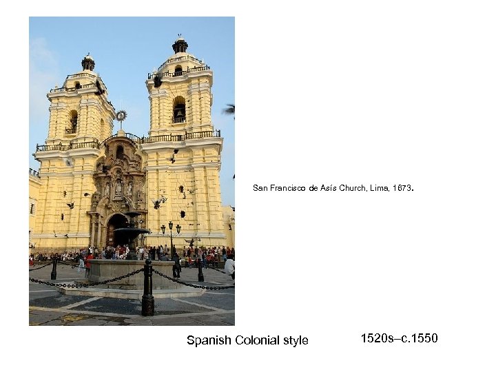 San Francisco de Asís Church, Lima, 1673. Spanish Colonial style 1520 s–c. 1550 