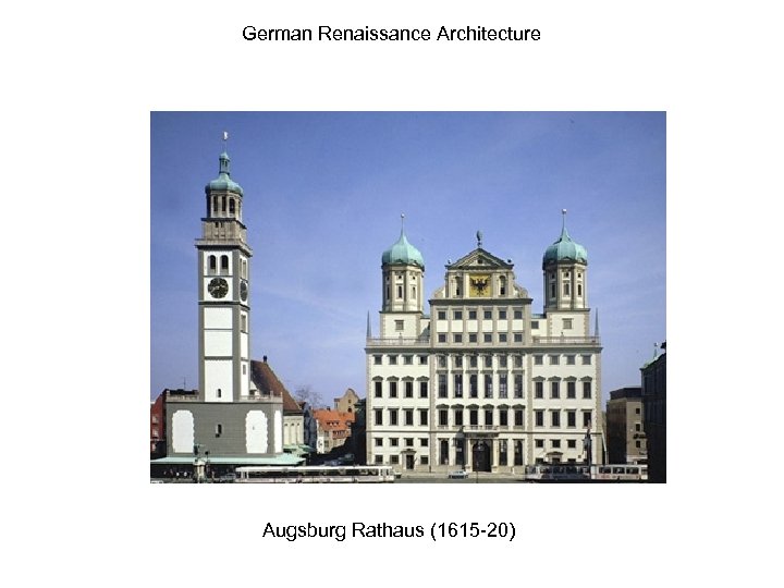 German Renaissance Architecture Augsburg Rathaus (1615 -20) 