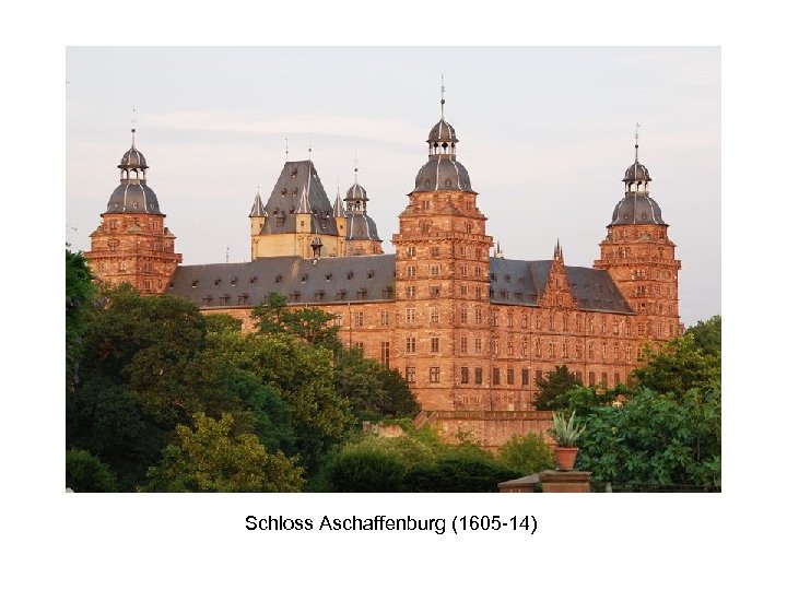 Schloss Aschaffenburg (1605 -14) 