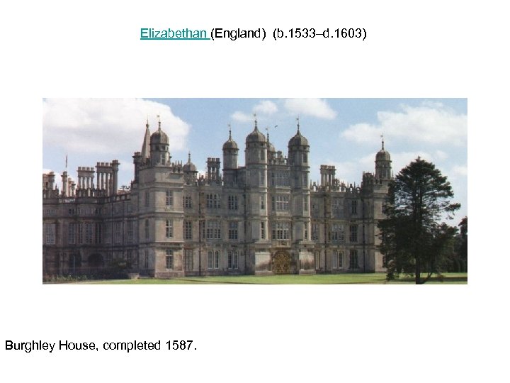 Elizabethan (England) (b. 1533–d. 1603) Burghley House, completed 1587. 