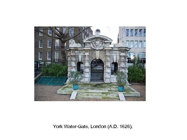 York Water-Gate, London (A. D. 1626), 