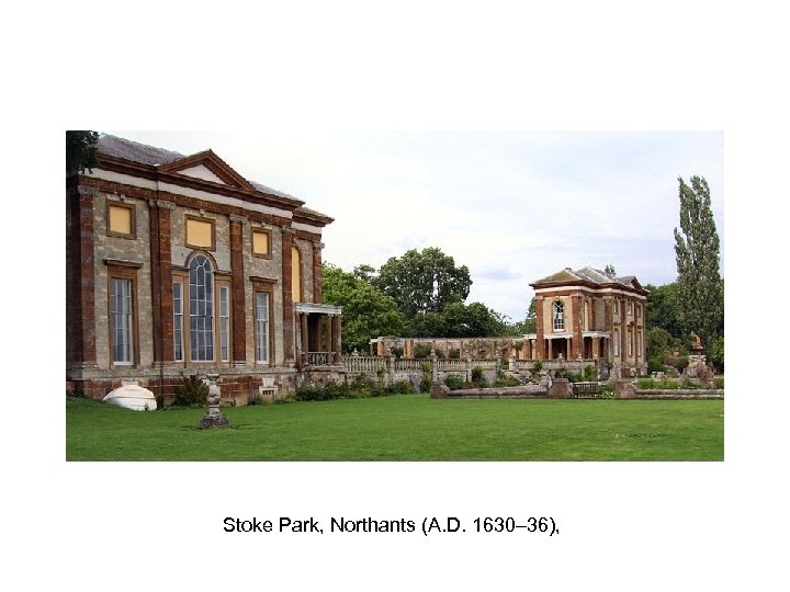 Stoke Park, Northants (A. D. 1630– 36), 