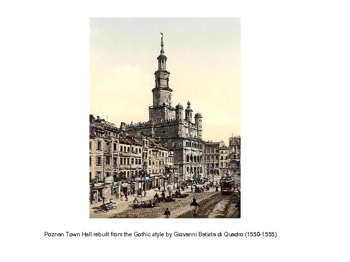 Poznan Town Hall rebuilt from the Gothic style by Giovanni Batista di Quadro (1550