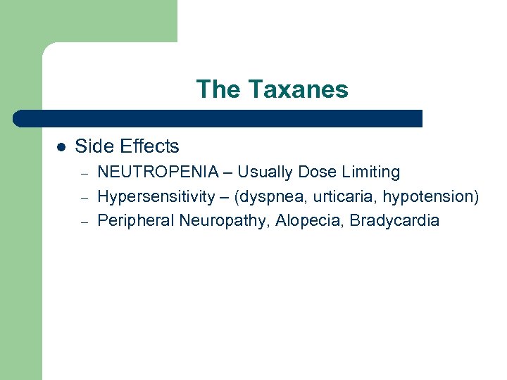 The Taxanes l Side Effects – – – NEUTROPENIA – Usually Dose Limiting Hypersensitivity