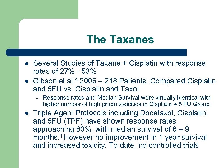 The Taxanes l l Several Studies of Taxane + Cisplatin with response rates of