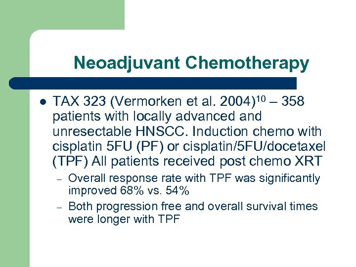 Neoadjuvant Chemotherapy l TAX 323 (Vermorken et al. 2004)10 – 358 patients with locally