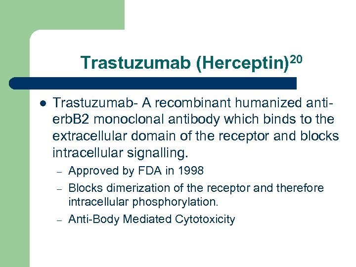 Trastuzumab (Herceptin)20 l Trastuzumab- A recombinant humanized antierb. B 2 monoclonal antibody which binds