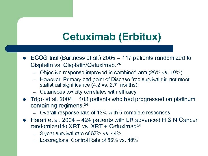 Cetuximab (Erbitux) l ECOG trial (Burtness et al. ) 2005 – 117 patients randomized