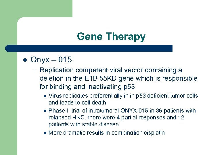 Gene Therapy l Onyx – 015 – Replication competent viral vector containing a deletion