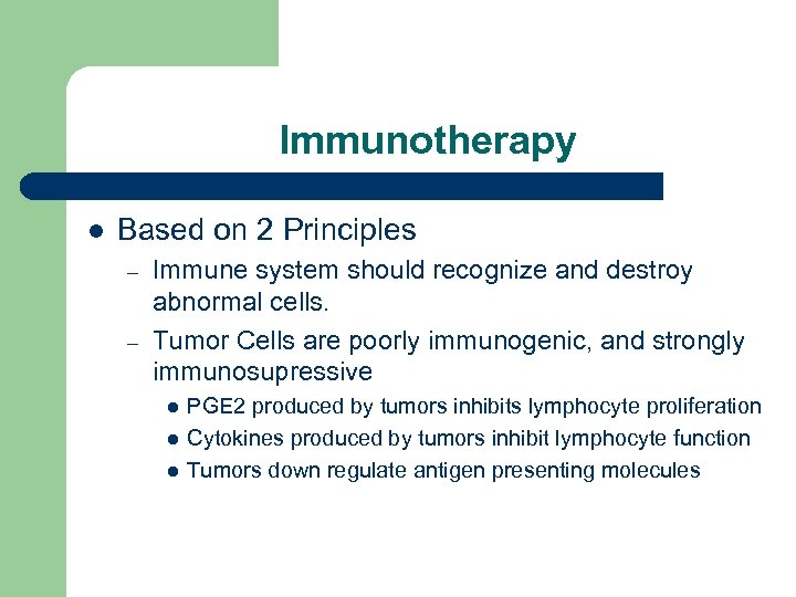 Immunotherapy l Based on 2 Principles – – Immune system should recognize and destroy