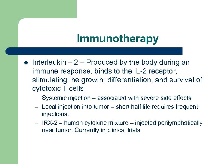 Immunotherapy l Interleukin – 2 – Produced by the body during an immune response,