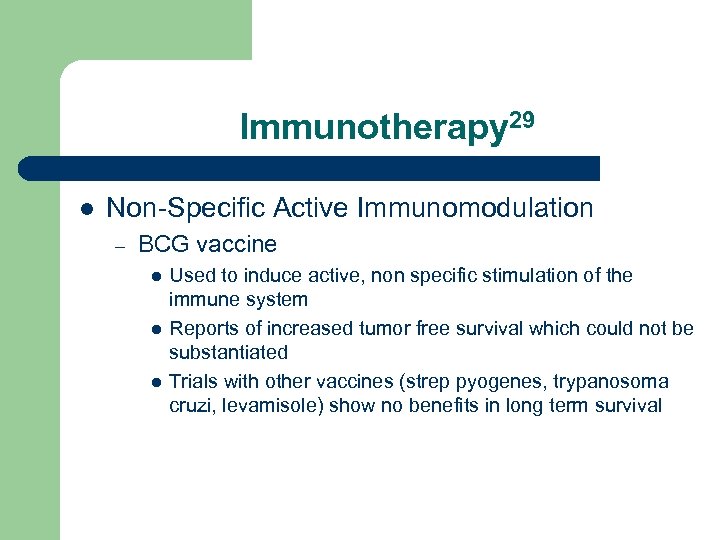 Immunotherapy 29 l Non-Specific Active Immunomodulation – BCG vaccine l l l Used to