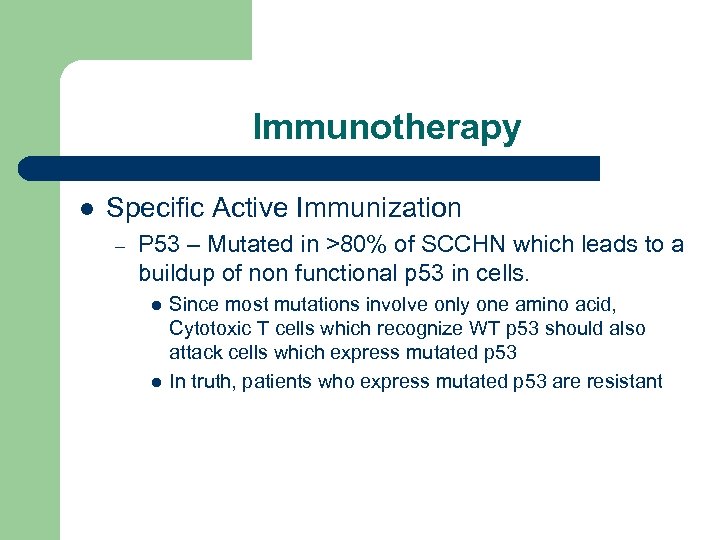 Immunotherapy l Specific Active Immunization – P 53 – Mutated in >80% of SCCHN