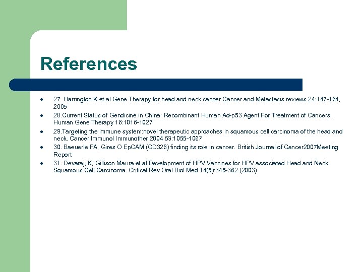 References l l l 27. Harrington K et al Gene Therapy for head and
